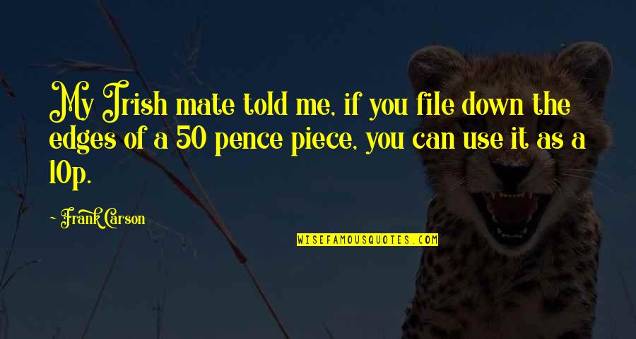 Funny Best Mate Quotes By Frank Carson: My Irish mate told me, if you file