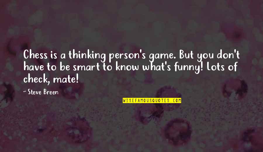 Funny Best Mate Quotes By Steve Breen: Chess is a thinking person's game. But you