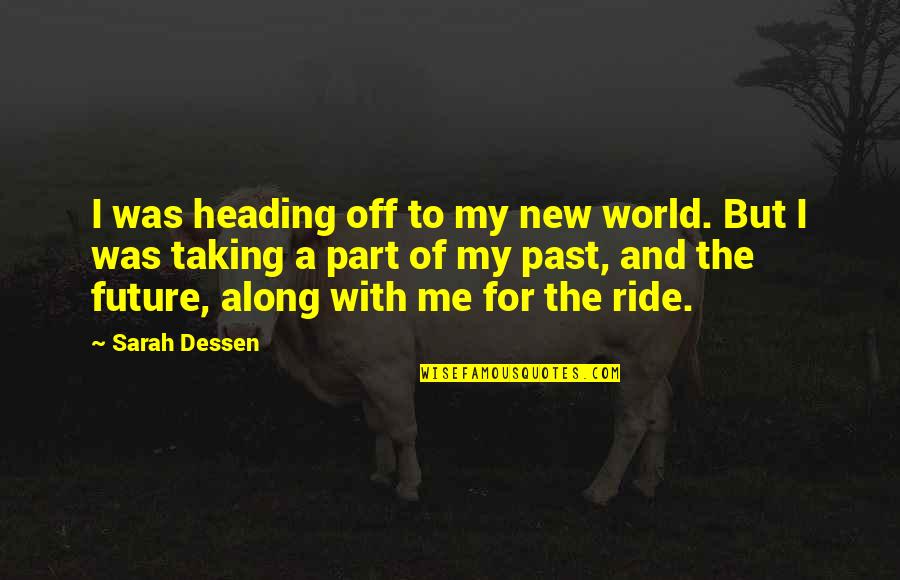 Funny Better Late Than Never Quotes By Sarah Dessen: I was heading off to my new world.