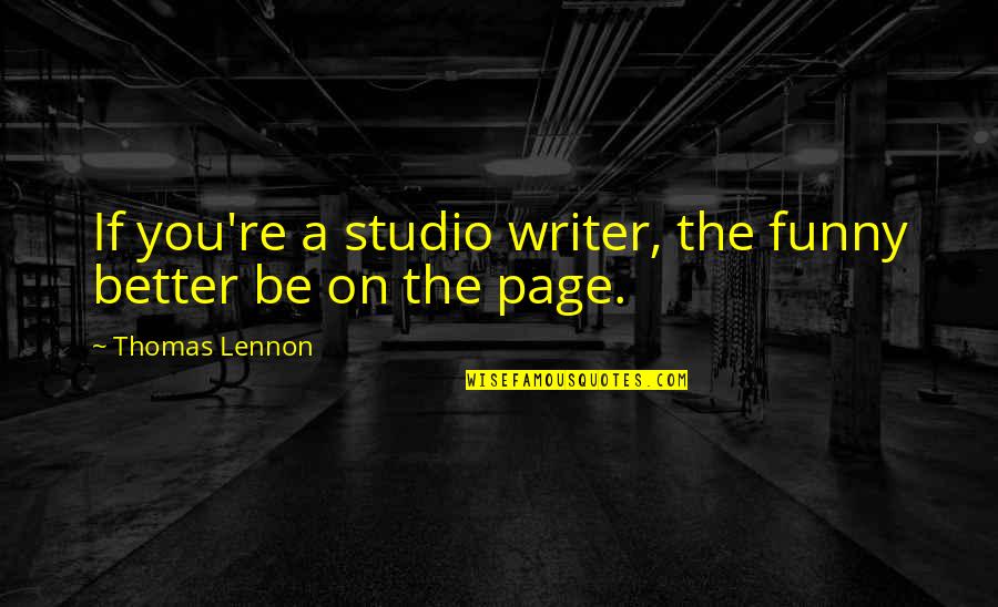 Funny Better Off Without You Quotes By Thomas Lennon: If you're a studio writer, the funny better