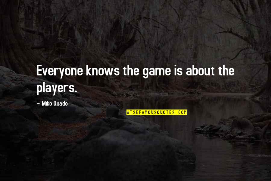 Funny Bf Gf Quotes By Mike Quade: Everyone knows the game is about the players.