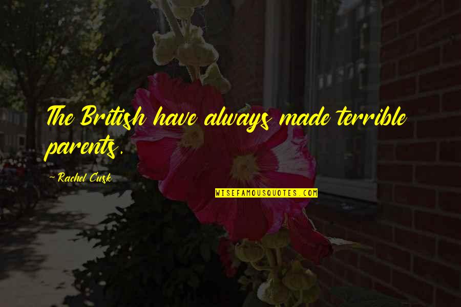 Funny Bf Gf Quotes By Rachel Cusk: The British have always made terrible parents.