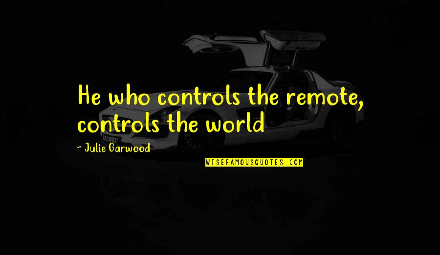 Funny Bf Quotes By Julie Garwood: He who controls the remote, controls the world