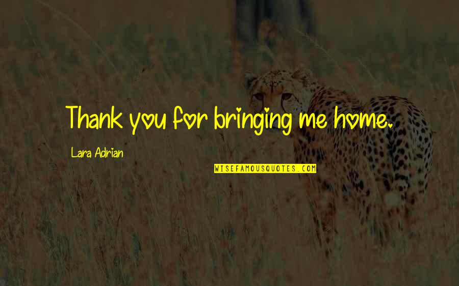 Funny Bhojpuri Quotes By Lara Adrian: Thank you for bringing me home.