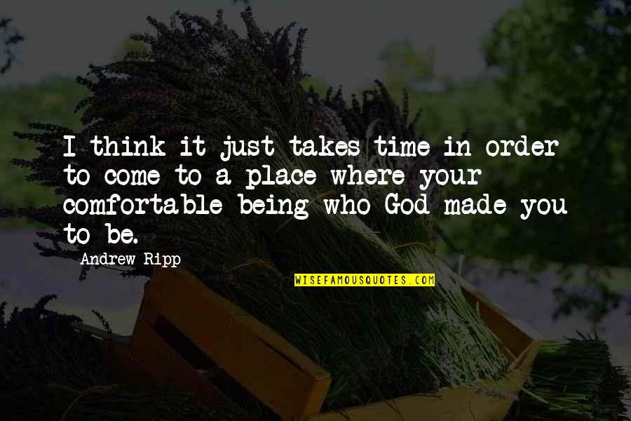 Funny Biaggio Quotes By Andrew Ripp: I think it just takes time in order Funny Biaggio Quotes By Andrew Ripp: I think it just takes time in order