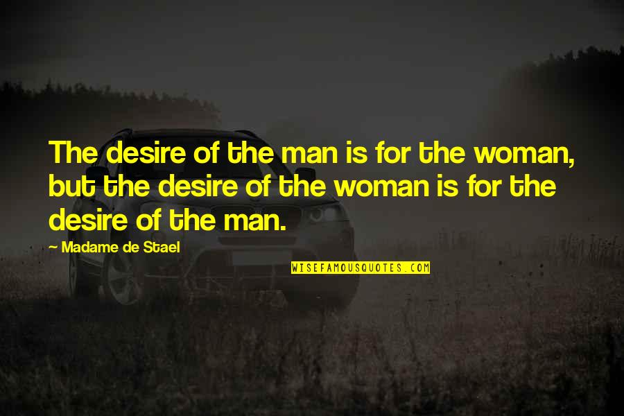 Funny Bidet Quotes By Madame De Stael: The desire of the man is for the Funny Bidet Quotes By Madame De Stael: The desire of the man is for the