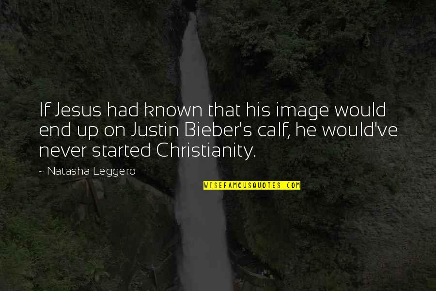 Funny Bieber Quotes By Natasha Leggero: If Jesus had known that his image would