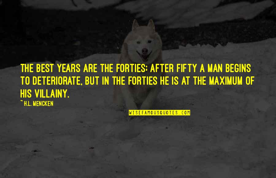 Funny Big Arm Quotes By H.L. Mencken: The best years are the forties; after fifty