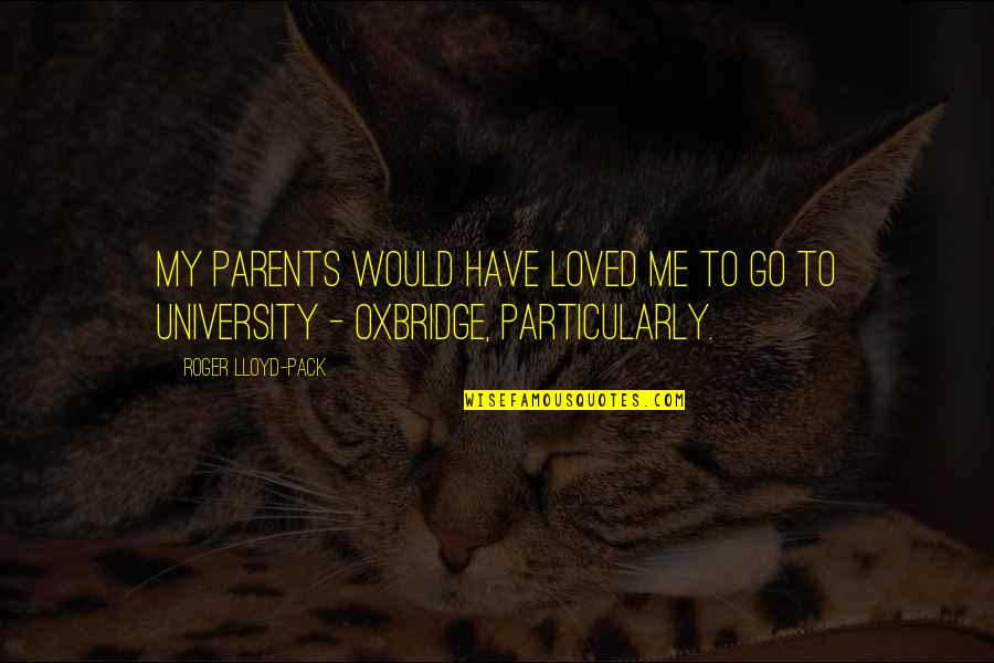 Funny Big Booty Quotes By Roger Lloyd-Pack: My parents would have loved me to go Funny Big Booty Quotes By Roger Lloyd-Pack: My parents would have loved me to go