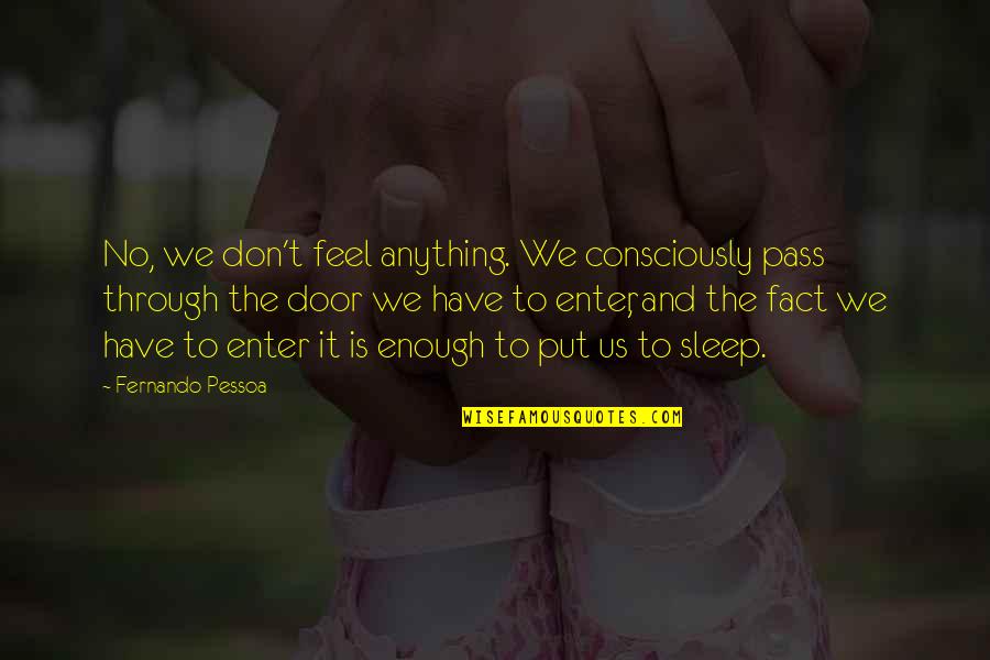 Funny Big Brother Show Quotes By Fernando Pessoa: No, we don't feel anything. We consciously pass