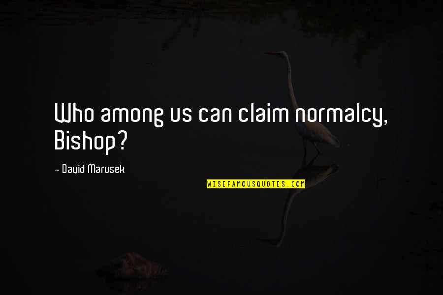Funny Big Forehead Quotes By David Marusek: Who among us can claim normalcy, Bishop? Funny Big Forehead Quotes By David Marusek: Who among us can claim normalcy, Bishop?