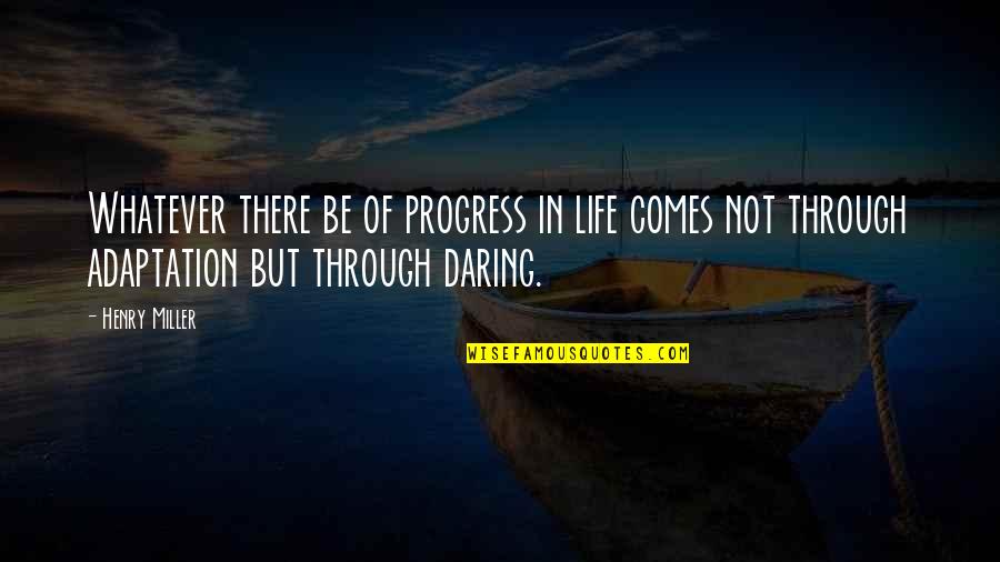 Funny Big Little Quotes By Henry Miller: Whatever there be of progress in life comes