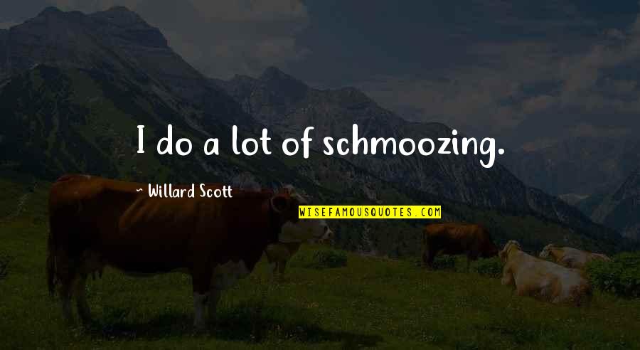 Funny Bikes Quotes By Willard Scott: I do a lot of schmoozing.