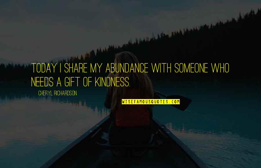 Funny Bilingual Quotes By Cheryl Richardson: Today I share my abundance with someone who