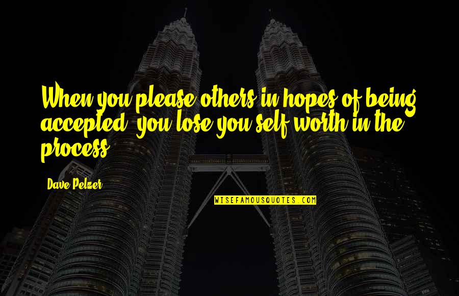 Funny Bilingual Quotes By Dave Pelzer: When you please others in hopes of being