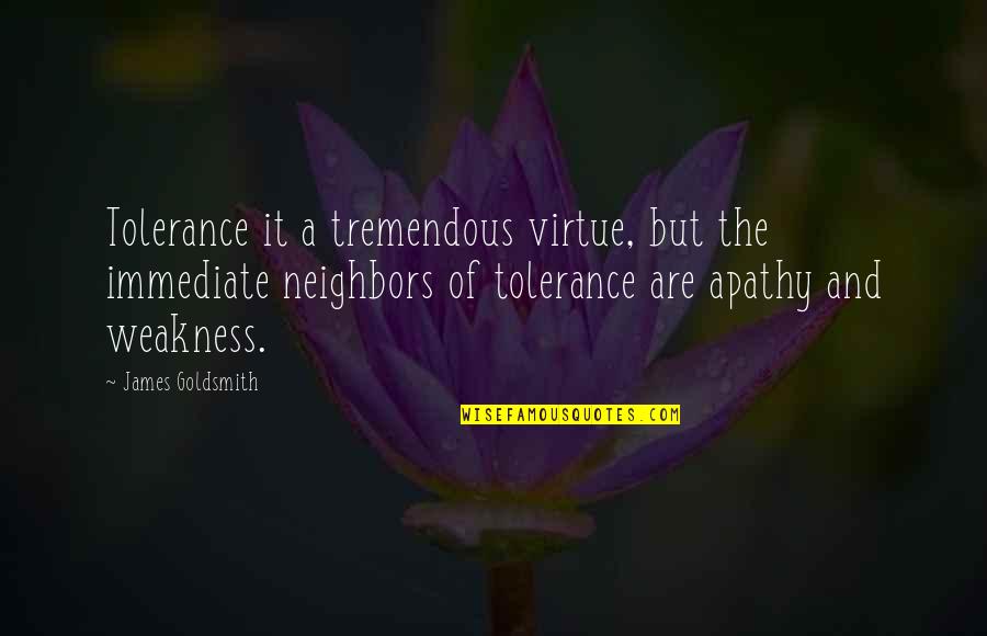 Funny Bio Quotes By James Goldsmith: Tolerance it a tremendous virtue, but the immediate