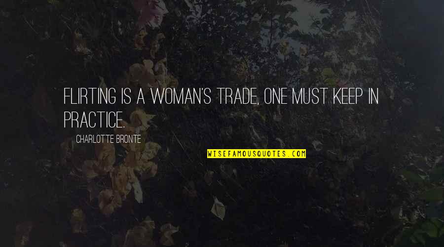 Funny Biochem Quotes By Charlotte Bronte: Flirting is a woman's trade, one must keep