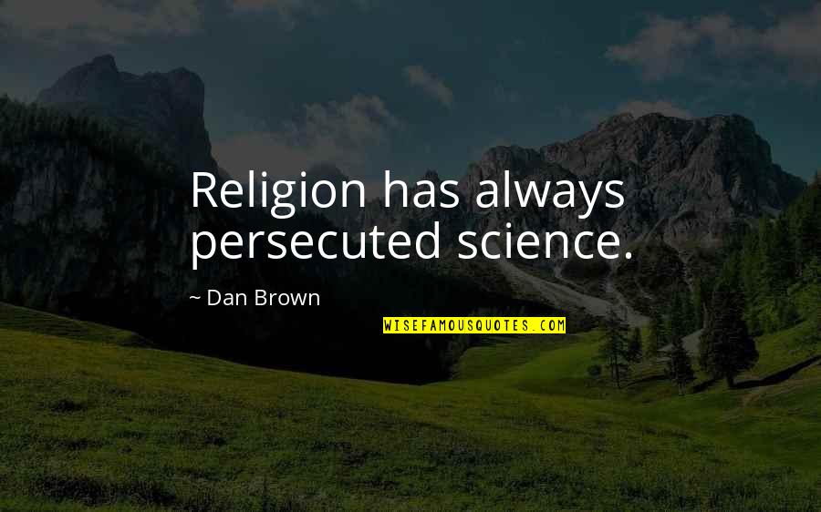 Funny Biochemistry Quotes By Dan Brown: Religion has always persecuted science.