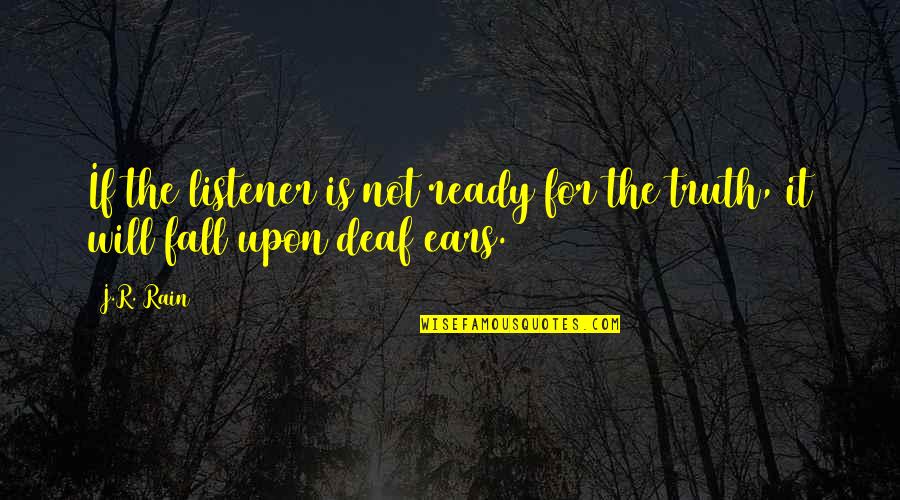 Funny Biographies Quotes By J.R. Rain: If the listener is not ready for the