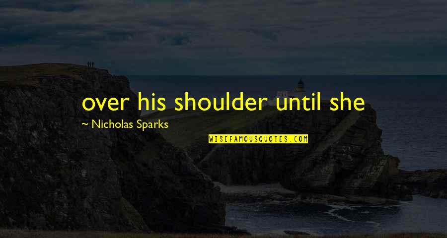 Funny Biology Teacher Quotes By Nicholas Sparks: over his shoulder until she