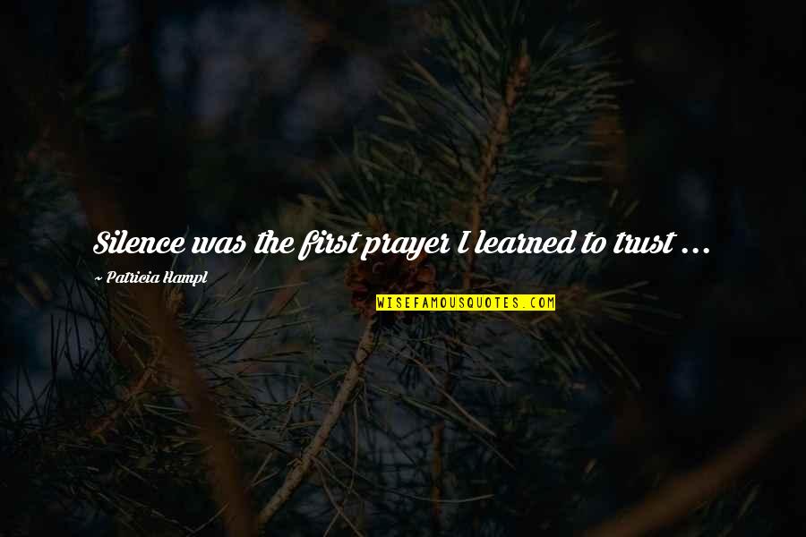 Funny Bios Quotes By Patricia Hampl: Silence was the first prayer I learned to Funny Bios Quotes By Patricia Hampl: Silence was the first prayer I learned to