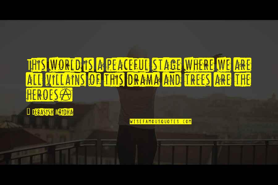 Funny Biotech Quotes By Debasish Mridha: This world is a peaceful stage where we