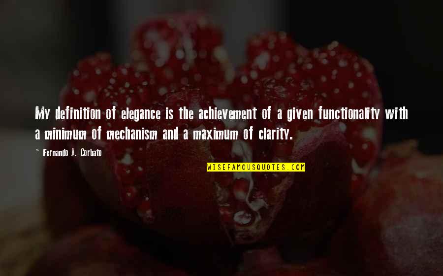 Funny Biotech Quotes By Fernando J. Corbato: My definition of elegance is the achievement of Funny Biotech Quotes By Fernando J. Corbato: My definition of elegance is the achievement of