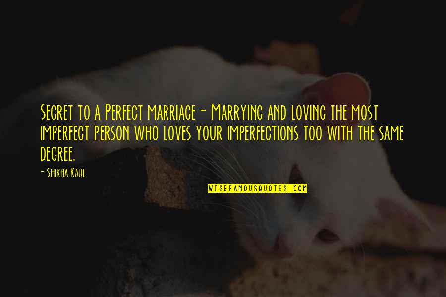 Funny Birds Quotes By Shikha Kaul: Secret to a Perfect marriage- Marrying and loving