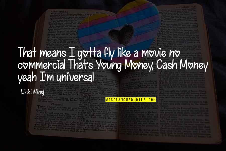 Funny Birthday Money Quotes By Nicki Minaj: That means I gotta fly like a movie