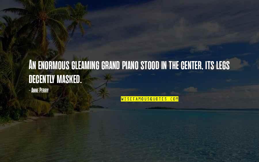 Funny Birthday Month Quotes By Anne Perry: An enormous gleaming grand piano stood in the