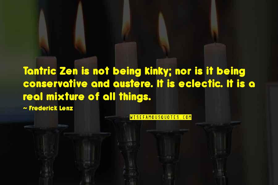 Funny Bisaya Valentines Quotes By Frederick Lenz: Tantric Zen is not being kinky; nor is