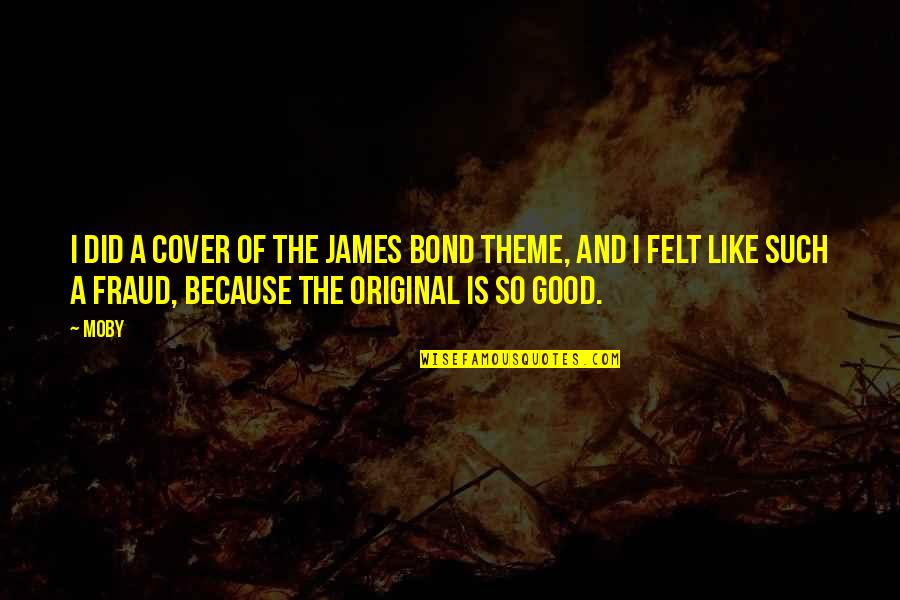 Funny Biscuit Quotes By Moby: I did a cover of the James Bond Funny Biscuit Quotes By Moby: I did a cover of the James Bond