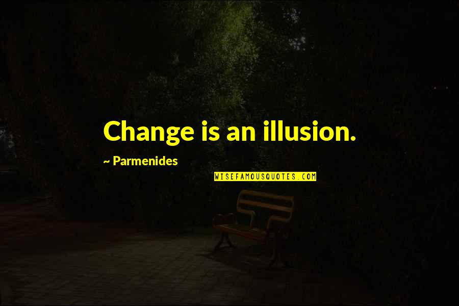 Funny Bjj Quotes By Parmenides: Change is an illusion.