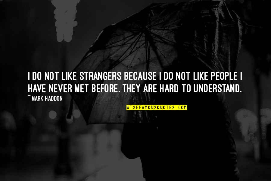 Funny Bjp Quotes By Mark Haddon: I do not like strangers because I do