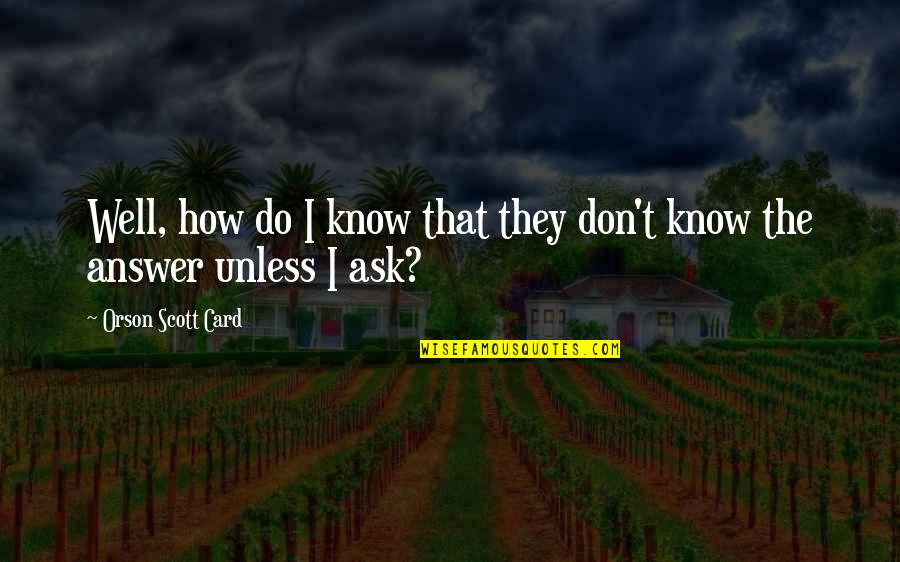 Funny Black Lab Quotes By Orson Scott Card: Well, how do I know that they don't Funny Black Lab Quotes By Orson Scott Card: Well, how do I know that they don't