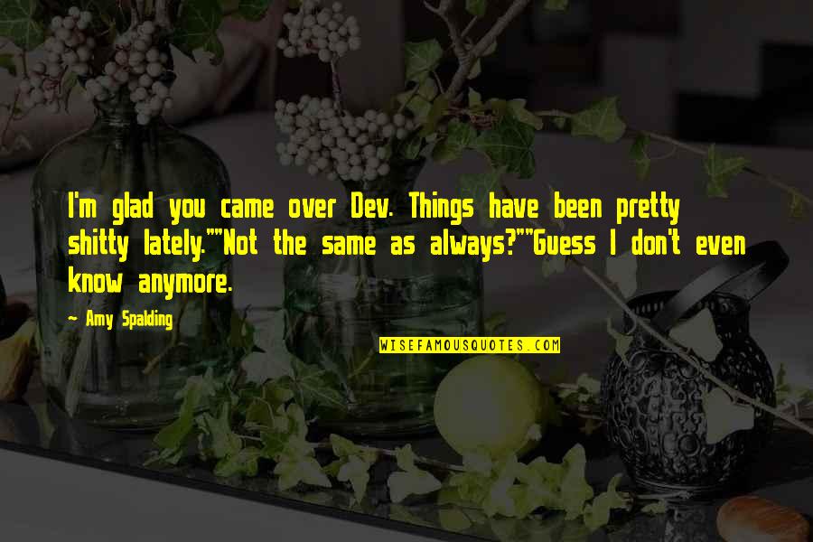 Funny Black Preacher Quotes By Amy Spalding: I'm glad you came over Dev. Things have