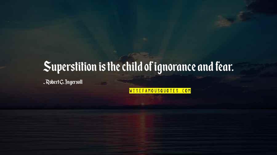 Funny Black Pride Quotes By Robert G. Ingersoll: Superstition is the child of ignorance and fear.