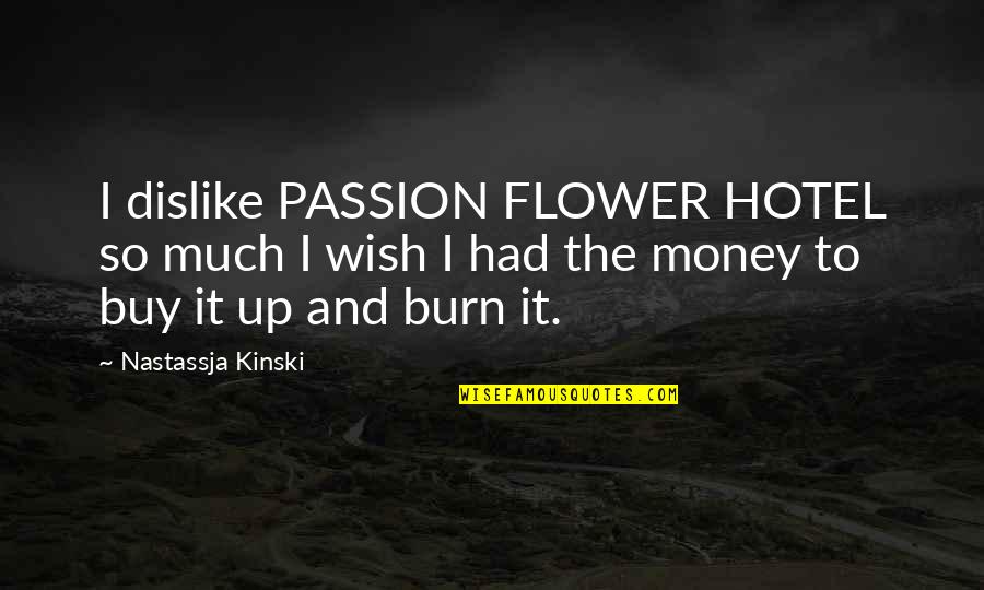 Funny Black Racist Quotes By Nastassja Kinski: I dislike PASSION FLOWER HOTEL so much I