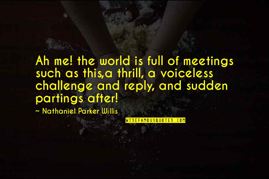 Funny Blackberry Users Quotes By Nathaniel Parker Willis: Ah me! the world is full of meetings Funny Blackberry Users Quotes By Nathaniel Parker Willis: Ah me! the world is full of meetings