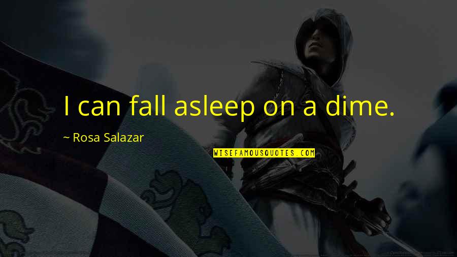 Funny Blast Quotes By Rosa Salazar: I can fall asleep on a dime.