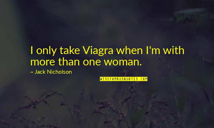 Funny Blaxploitation Quotes By Jack Nicholson: I only take Viagra when I'm with more