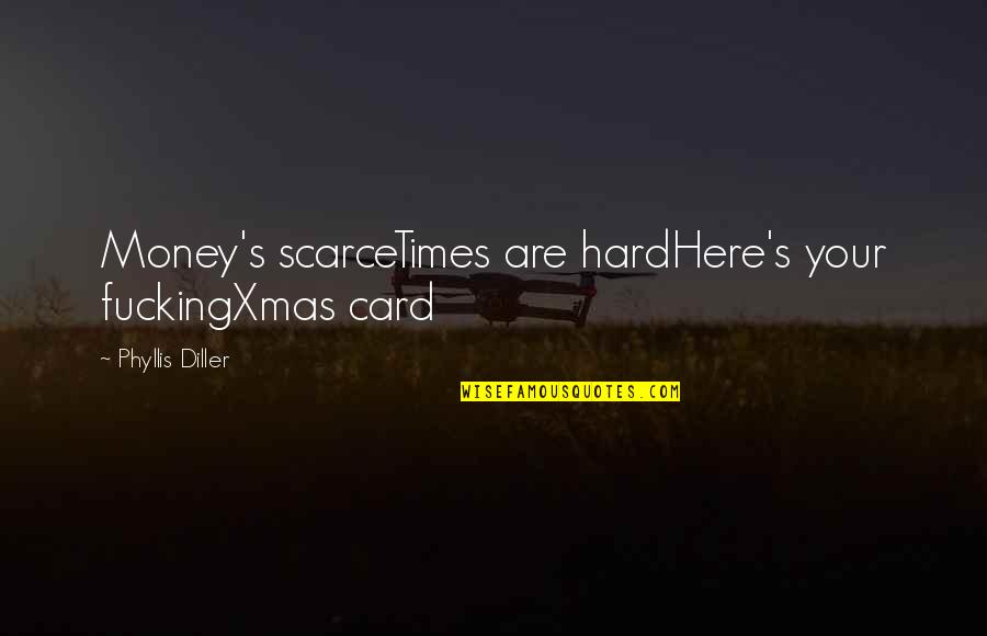 Funny Blaxploitation Quotes By Phyllis Diller: Money's scarceTimes are hardHere's your fuckingXmas card