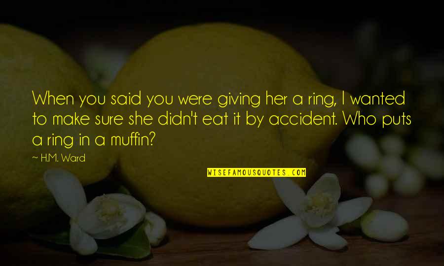 Funny Bleach Quotes By H.M. Ward: When you said you were giving her a Funny Bleach Quotes By H.M. Ward: When you said you were giving her a