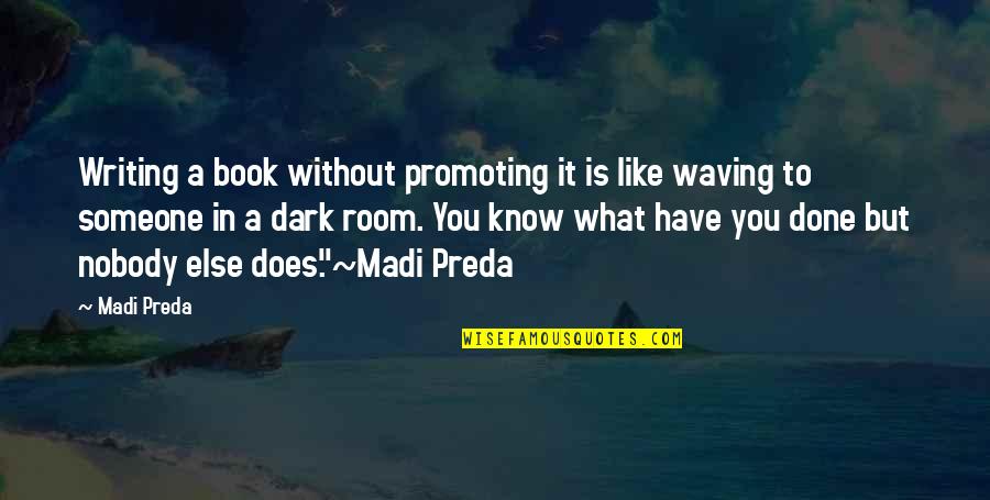 Funny Bleeding Quotes By Madi Preda: Writing a book without promoting it is like