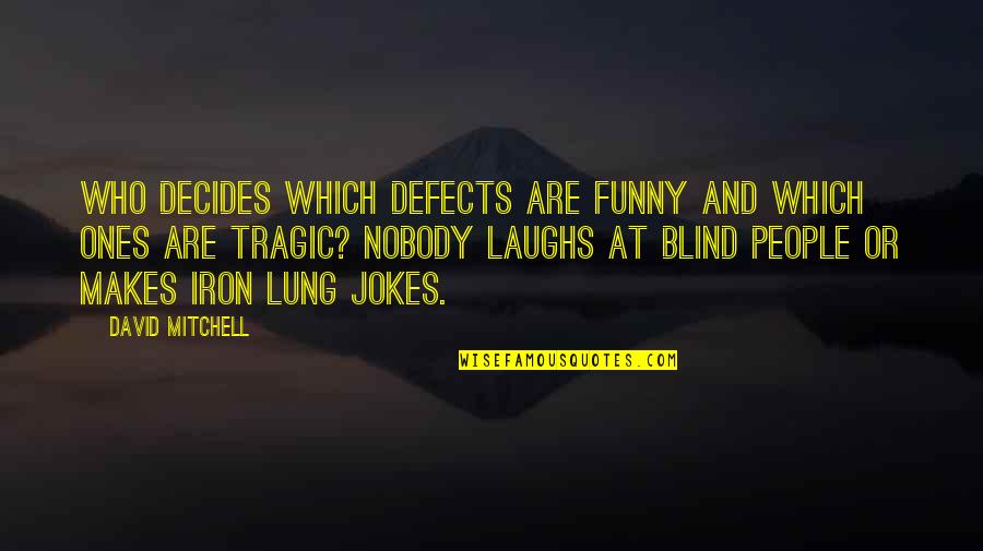 Funny Blind Quotes By David Mitchell: Who decides which defects are funny and which