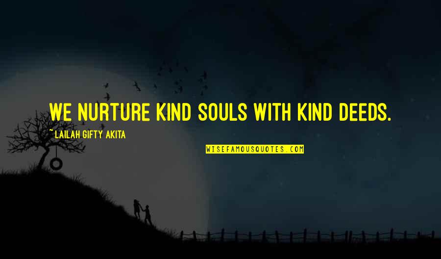 Funny Blind Side Quotes By Lailah Gifty Akita: We nurture kind souls with kind deeds.