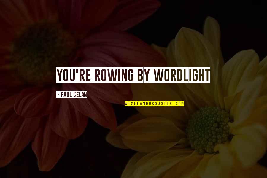 Funny Bling Quotes By Paul Celan: you're rowing by wordlight