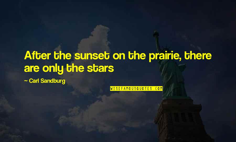 Funny Blogging Quotes By Carl Sandburg: After the sunset on the prairie, there are