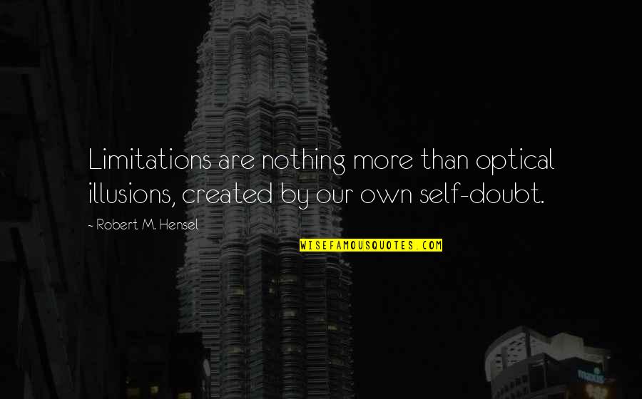 Funny Blur Quotes By Robert M. Hensel: Limitations are nothing more than optical illusions, created Funny Blur Quotes By Robert M. Hensel: Limitations are nothing more than optical illusions, created