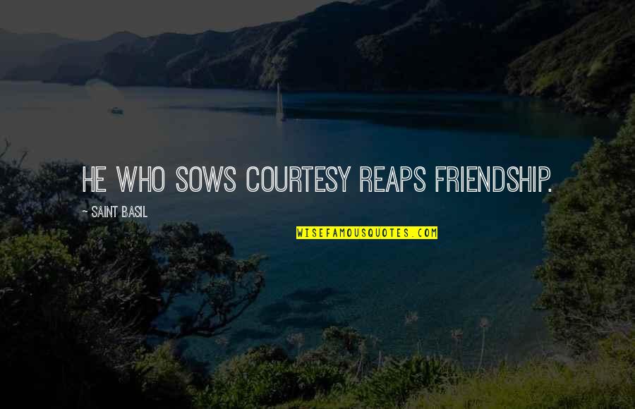 Funny Blur Quotes By Saint Basil: He who sows courtesy reaps friendship. Funny Blur Quotes By Saint Basil: He who sows courtesy reaps friendship.